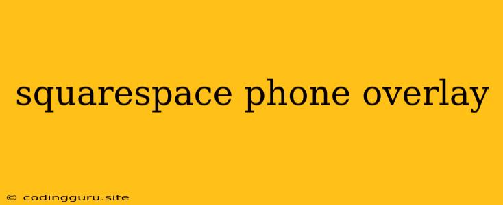 Squarespace Phone Overlay