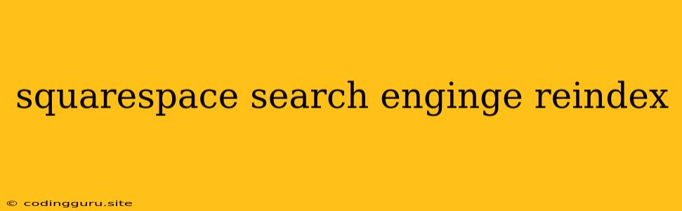 Squarespace Search Enginge Reindex