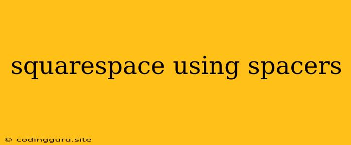 Squarespace Using Spacers