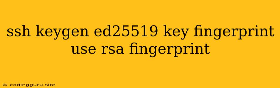 Ssh Keygen Ed25519 Key Fingerprint Use Rsa Fingerprint