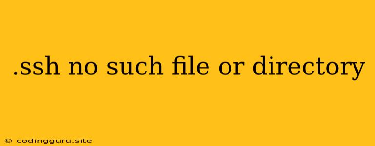 .ssh No Such File Or Directory