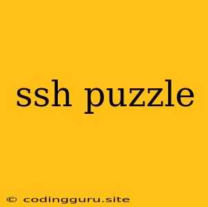 Ssh Puzzle