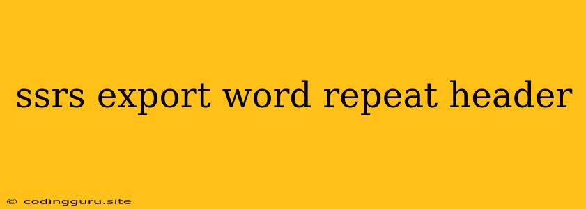 Ssrs Export Word Repeat Header