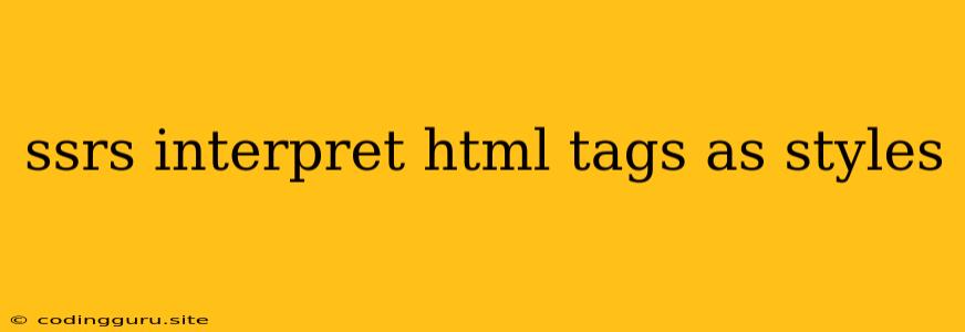 Ssrs Interpret Html Tags As Styles