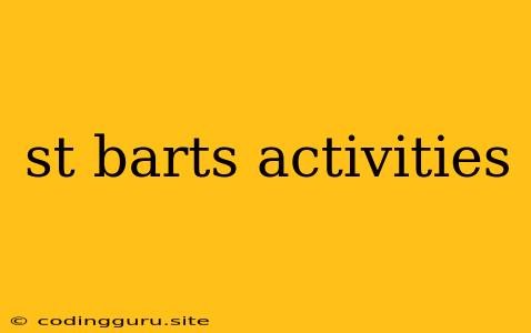 St Barts Activities