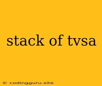 Stack Of Tvsa