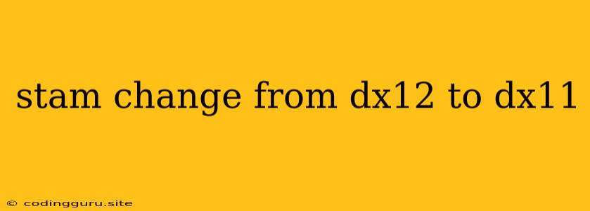 Stam Change From Dx12 To Dx11