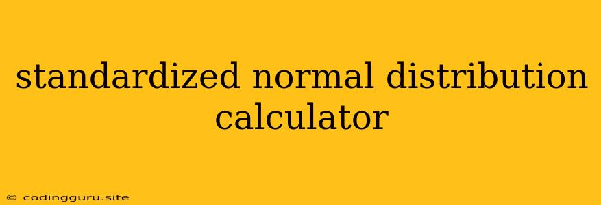 Standardized Normal Distribution Calculator