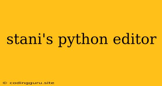 Stani's Python Editor