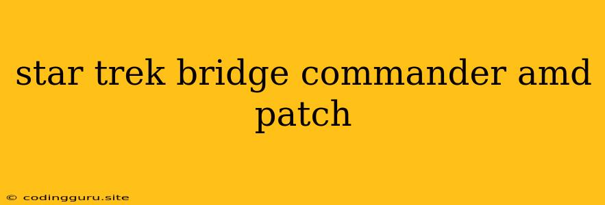 Star Trek Bridge Commander Amd Patch