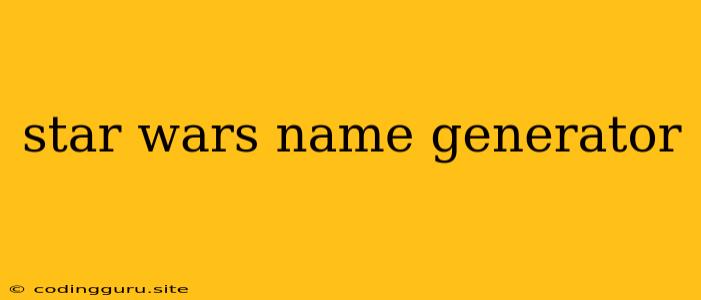 Star Wars Name Generator