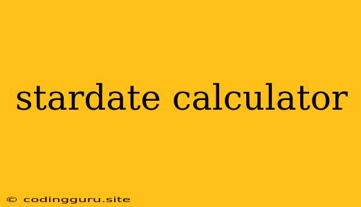 Stardate Calculator