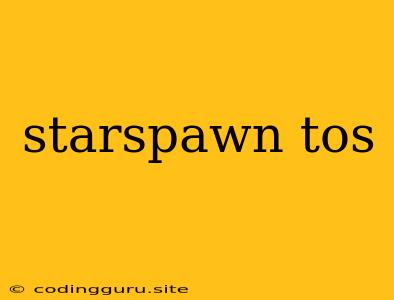 Starspawn Tos