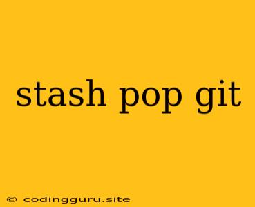 Stash Pop Git