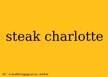 Steak Charlotte