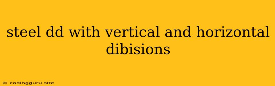 Steel Dd With Vertical And Horizontal Dibisions