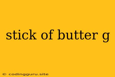 Stick Of Butter G