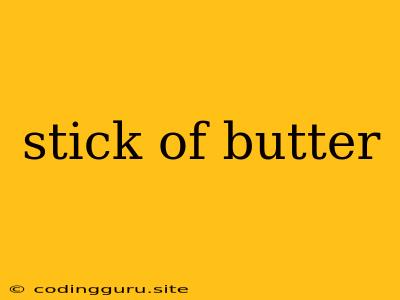 Stick Of Butter