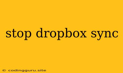 Stop Dropbox Sync