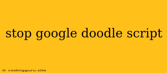 Stop Google Doodle Script