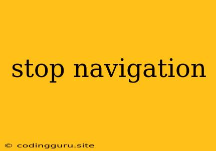 Stop Navigation