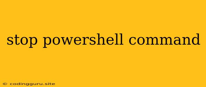 Stop Powershell Command