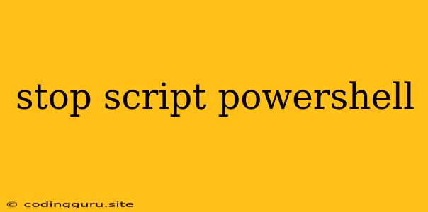 Stop Script Powershell