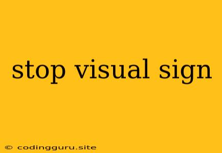 Stop Visual Sign