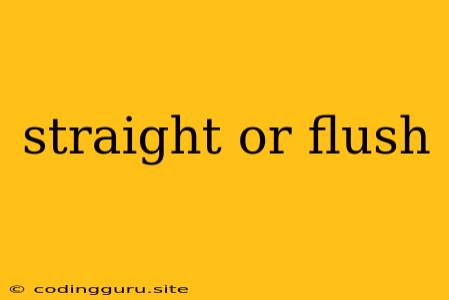 Straight Or Flush