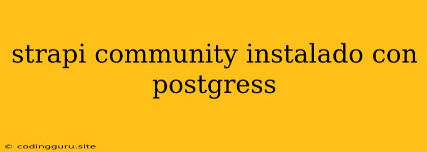 Strapi Community Instalado Con Postgress