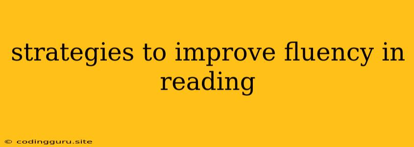 Strategies To Improve Fluency In Reading