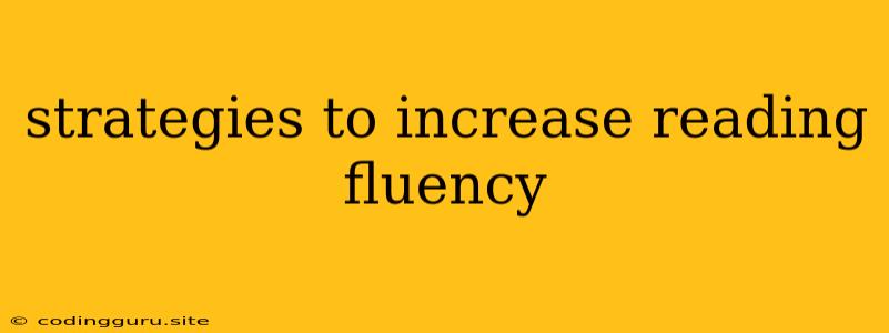 Strategies To Increase Reading Fluency