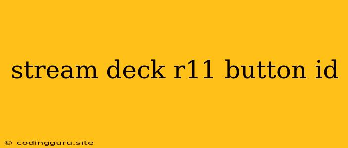 Stream Deck R11 Button Id