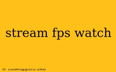 Stream Fps Watch