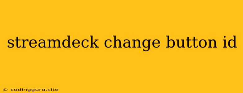 Streamdeck Change Button Id