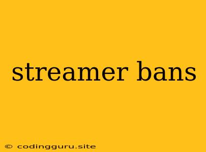 Streamer Bans