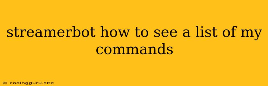 Streamerbot How To See A List Of My Commands