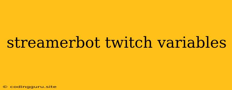 Streamerbot Twitch Variables