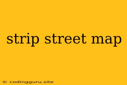 Strip Street Map