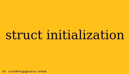 Struct Initialization