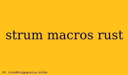 Strum Macros Rust