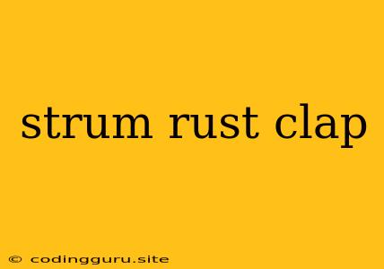 Strum Rust Clap