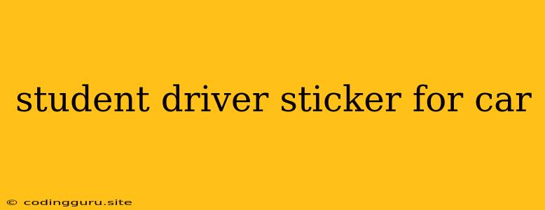 Student Driver Sticker For Car