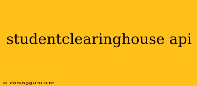 Studentclearinghouse Api