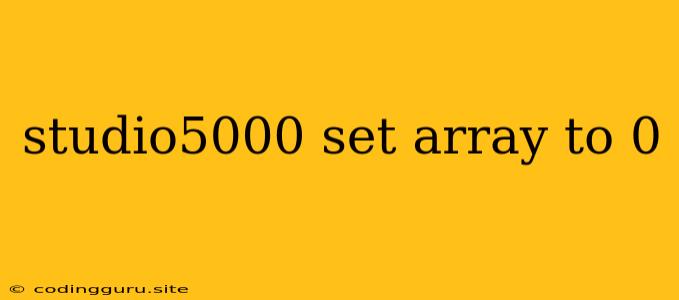 Studio5000 Set Array To 0