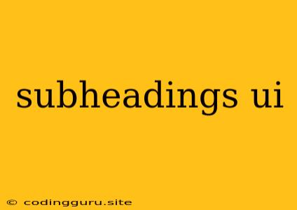 Subheadings Ui