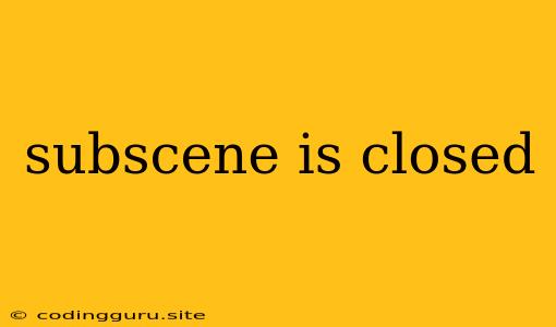 Subscene Is Closed