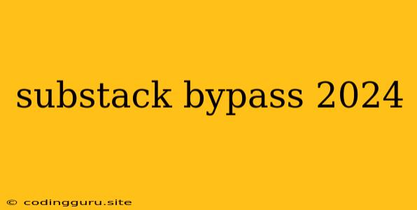 Substack Bypass 2024