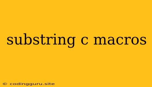 Substring C Macros