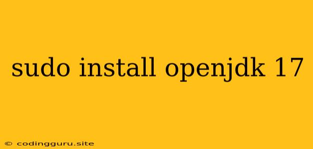 Sudo Install Openjdk 17